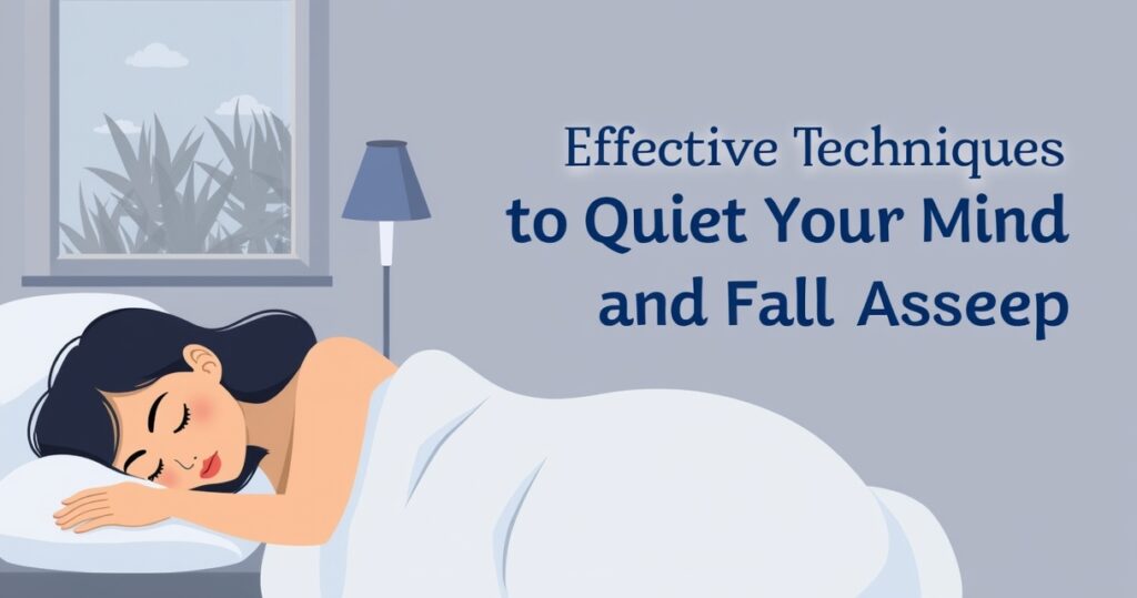 Effective Techniques to Quiet Your Mind and Fall Asleep